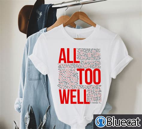 All too well shirt - Nov 12, 2021 · Taylor Swift Digs Deep Into Heartache and Scarf Lore With ‘All Too Well’ Short Film. Swift premiered the film in NYC this Friday and performed the new, 10-minute version of the beloved tune ...